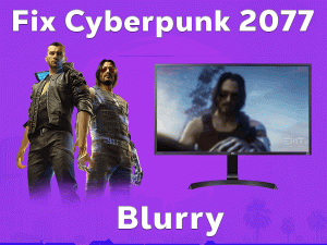 Cyberpunk 2077 Blurry
