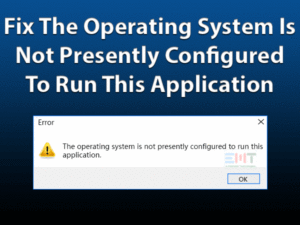 Read more about the article The Operating System Is Not Presently Configured To Run This Application: FIXED (Guide)