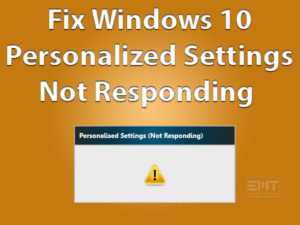 Read more about the article Windows 10 Personalized Settings Not Responding: ERROR FIXED (Troubleshooting  Guide)