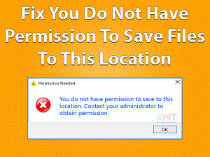 Read more about the article You Do Not Have Permission To Save Files To This Location: ERROR FIXED