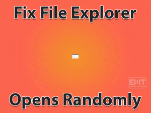 Read more about the article Fix File Explorer Opens Randomly