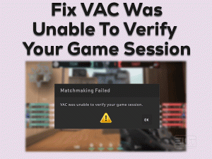 Read more about the article Fix VAC Was Unable To Verify Your Game Session