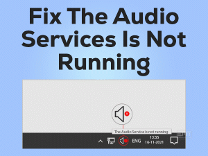 Read more about the article Fix The Audio Service Is Not Running