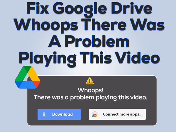 Read more about the article Google Drive Whoops There Was A Problem Playing This Video