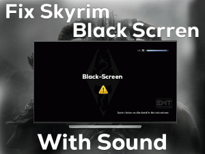 Read more about the article Fix Skyrim Black Screen With Sound