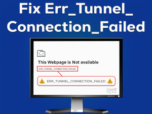 Read more about the article Fix Err_Tunnel_Connection_Failed
