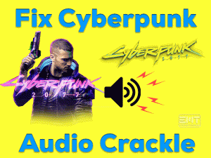 Read more about the article Fix Cyberpunk Audio Crackle