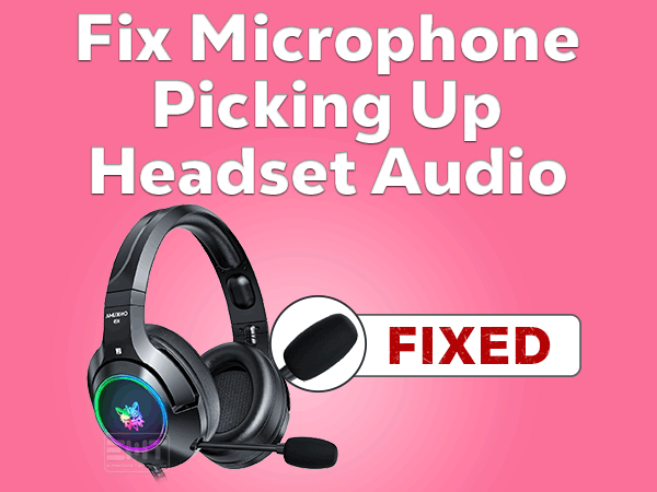 Read more about the article Fix Microphone Picking Up Headset Audio