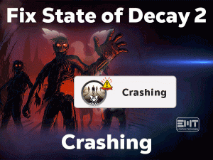 Read more about the article Fix State of Decay 2 Crashing